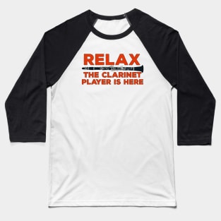 Relax The Clarinet Player is Here Baseball T-Shirt